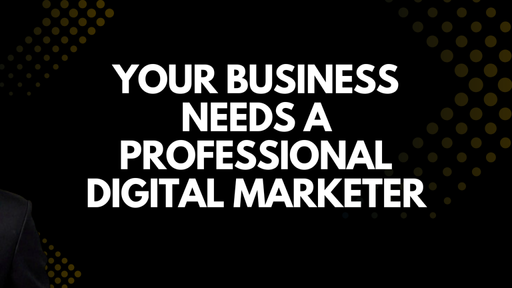 Professional Digital Marketer for my business